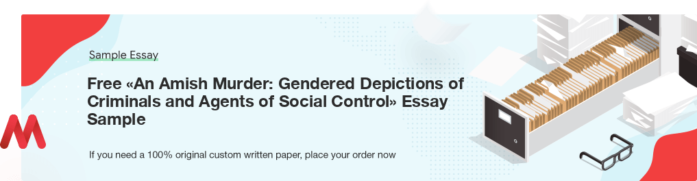 Custom «An Amish Murder: Gendered Depictions of Criminals and Agents of Social Control» Sample Essay