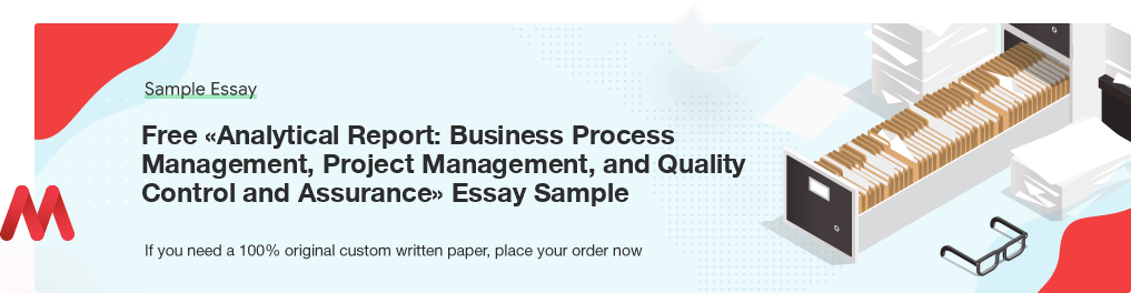 Custom «Analytical Report: Business Process Management, Project Management, and Quality Control and Assurance» Sample Essay
