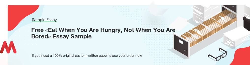 Custom «Eat When You Are Hungry, Not When You Are Bored» Sample Essay