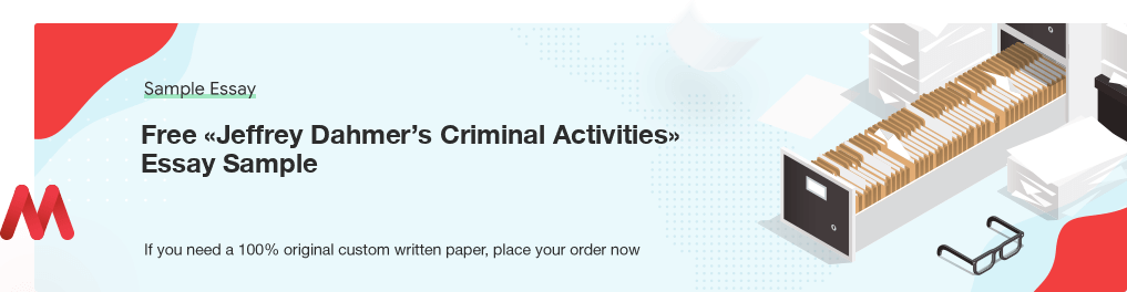 Custom «Jeffrey Dahmer’s Criminal Activities» Sample Essay