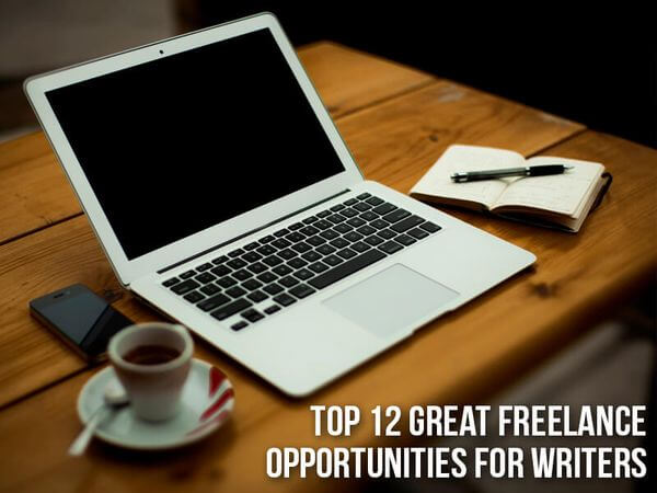 Top 12 Great Freelance Opportunities for Writers Top 12 Great Freelance Opportunities for Writers